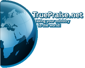 TruePraise.net   Taking your ministry      to the world!